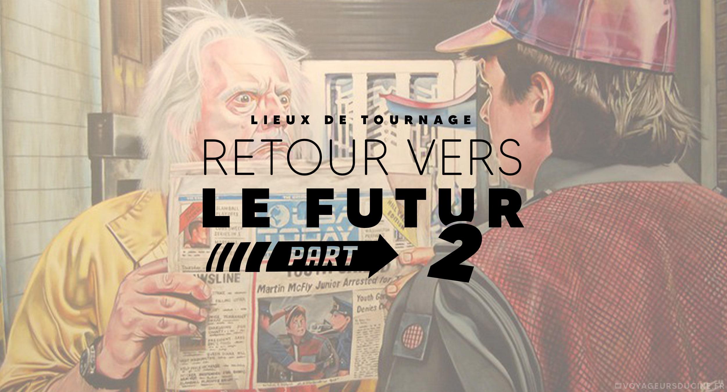 Lieux de tournage retour vers le futur 2 II - back to the future